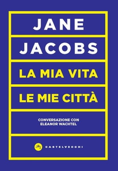La mia vita, le mie città, Jane Jacobs - Ebook - 9788832902532