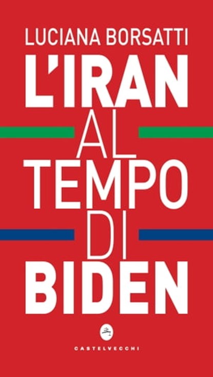 L'Iran al tempo di Biden, Luciana Borsatti - Ebook - 9788832904413