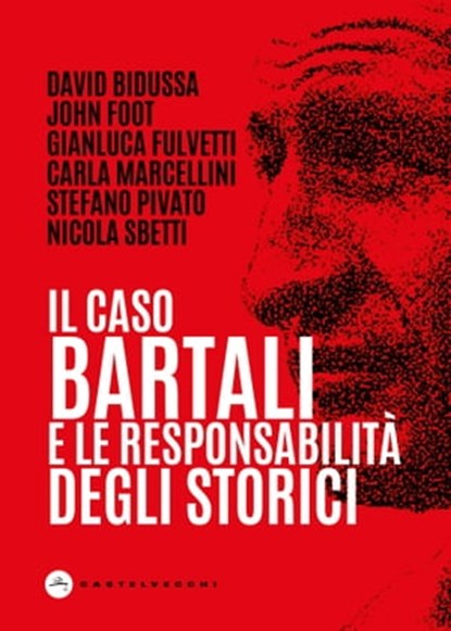 Il caso Bartali e la responsabilità degli storici, Stefano Pivato ; David Bidussa ; John Foot ; Gianluca Fulvetti ; Carla Marcellini ; Nicola Sbetti - Ebook - 9788832904536
