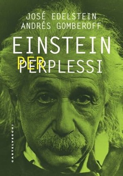 Einstein per perplessi, Josè Edelstein ; Andrés Gomberoff - Ebook - 9788832906059