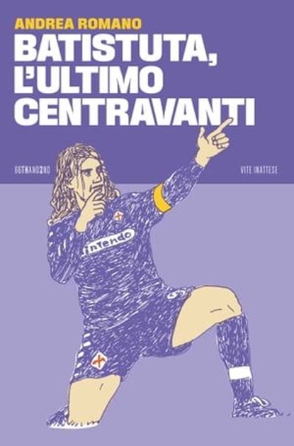 Batistuta, l’ultimo centravanti, Andrea Romano - Ebook - 9788832972887