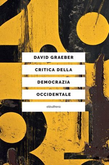 Critica della democrazia occidentale, David Graeber ; Stefano Boni - Ebook - 9788833020921
