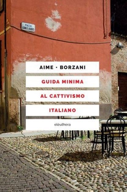 Guida minima al cattivismo italiano, Marco Aime ; Luca Borzani ; Donald Sassoon - Ebook - 9788833021119
