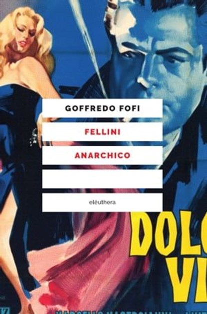 Fellini anarchico, Goffredo Fofi - Ebook - 9788833021256