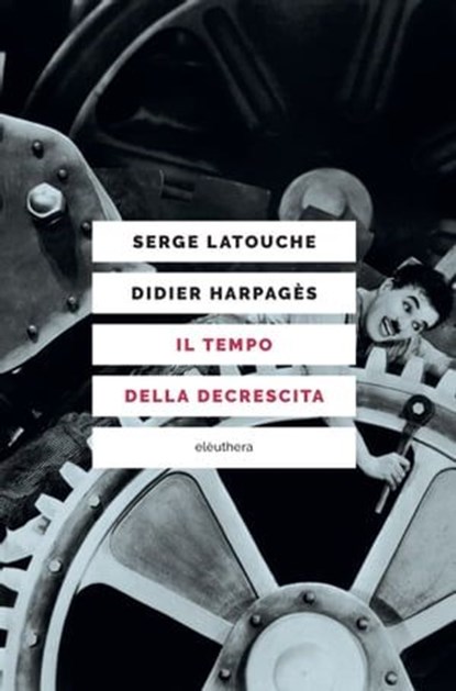 Il tempo della decrescita, Serge Latouche ; Didier Harpagès ; Marco Aime - Ebook - 9788833021355