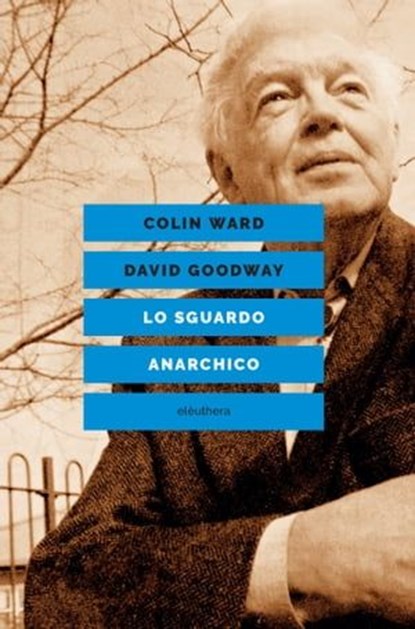 Lo sguardo anarchico, Colin Ward ; David Goodway ; Goffredo Fofi ; Francesco Codello - Ebook - 9788833021508