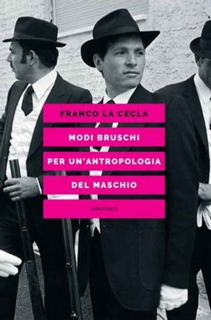 Modi bruschi. Per un'antropologia del maschio, Franco La Cecla - Ebook - 9788833021751