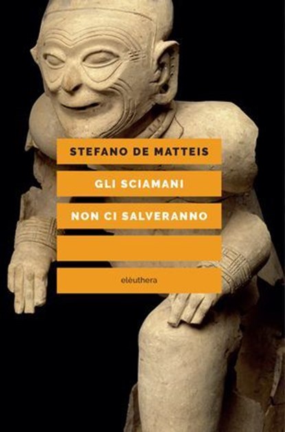 Gli sciamani non ci salveranno, Stefano De Matteis - Ebook - 9788833022406