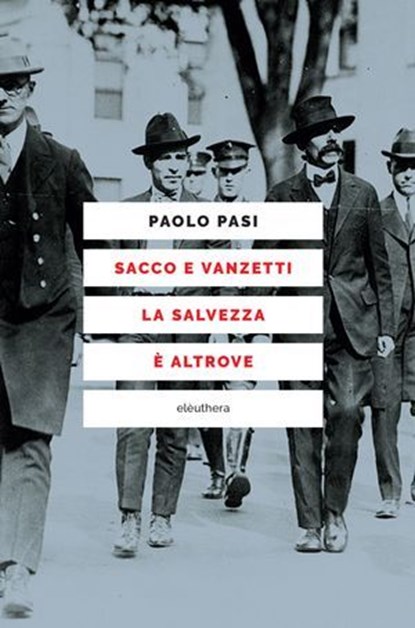 Sacco e Vanzetti la salvezza è altrove, Paolo Pasi - Ebook - 9788833022420