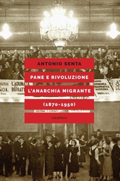 Pane e rivoluzione l'anarchia migrante (1870-1950), Antonio Senta ; Mimmo Franzinelli - Ebook - 9788833022659