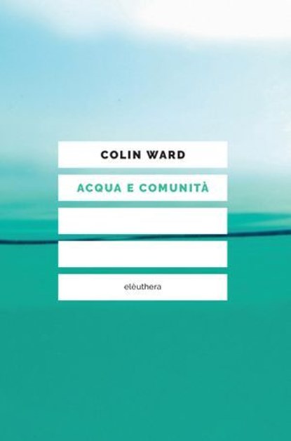 Acqua e comunità, Colin Ward ; Paolo Carsetti - Ebook - 9788833022772