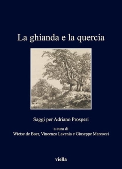 La ghianda e la quercia, Wietse de Boer ; Vincenzo Lavenia ; Giuseppe Marcocci - Ebook - 9788833134055