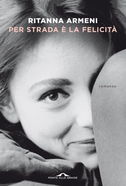 Per strada è la felicità, Ritanna Armeni - Ebook - 9788833317175