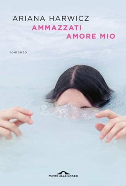 Ammazzati amore mio, Ariana Harwicz - Ebook - 9788833317267