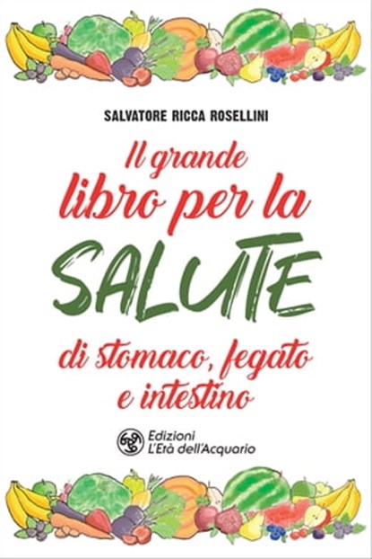 Il grande libro per la salute di stomaco, fegato e intestino, Salvatore Ricca Rosellini - Ebook - 9788833363042