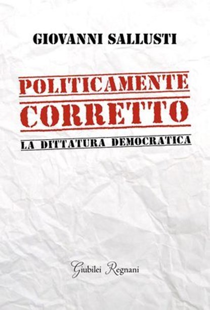 Politicamente Corretto, Giovanni Sallusti - Ebook - 9788833372570
