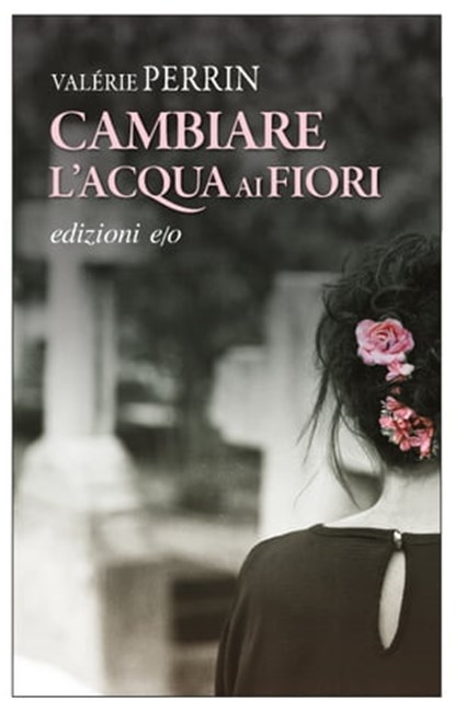 Cambiare l'acqua ai fiori, Valérie Perrin - Ebook - 9788833571478