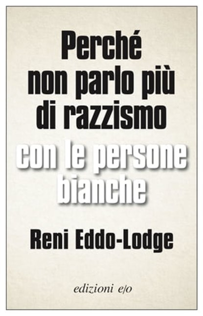 Perché non parlo più di razzismo con le persone bianche, Reni Eddo-Lodge - Ebook - 9788833573540