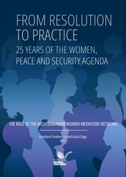 From Resolution to practice. 25 years of the women, peace and security agenda, Loredana Teodorescu ; Giulia Daga - Ebook - 9788833658537