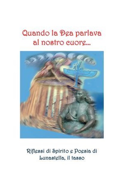 Quando la dea parlava al nostro cuore..., il Tasso Lunastella - Ebook - 9788833771991