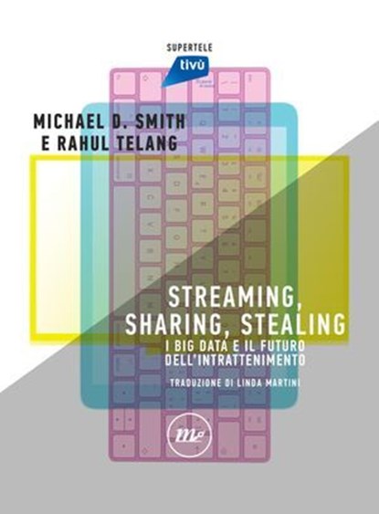 Streaming, Sharing, Stealing, Michael D. Smith ; Rahul Telang - Ebook - 9788833891262