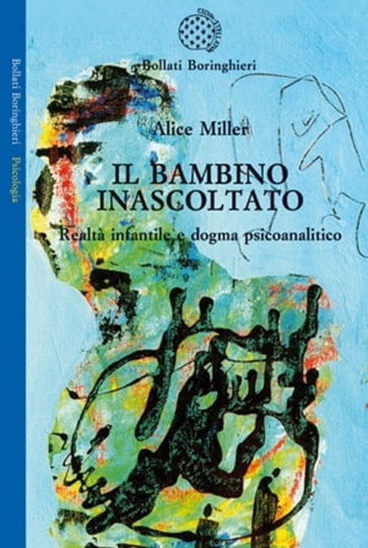 Il bambino inascoltato, Alice Miller - Ebook - 9788833970486