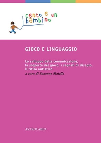 Gioco e linguaggio, Antonino Ferro ; Didier Houzel ; Suzanne Maiello ; Elena Molinari ; Mario Priori ; Cathy Urwin - Ebook - 9788834025529