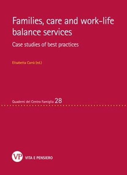 Families, care and work-life balance services. Case studies of best practices, Elisabetta Carrà - Ebook - 9788834327111