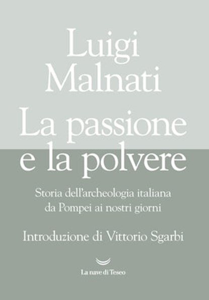La passione e la polvere, Luigi Malnati - Ebook - 9788834605592