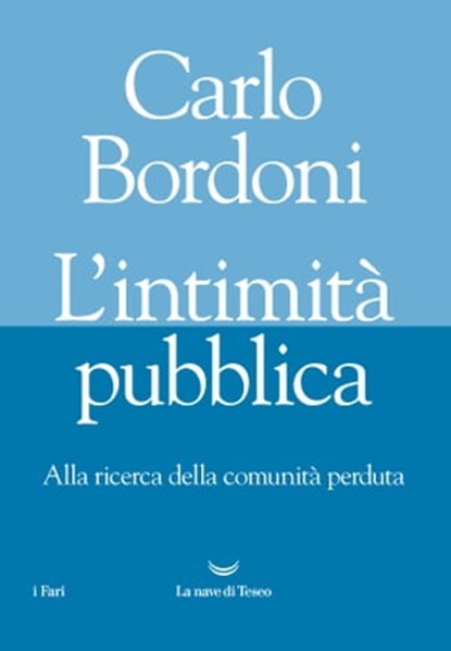 L'intimità pubblica. Alla ricerca della comunità perduta, Carlo Bordoni - Ebook - 9788834605936