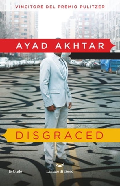 Disgraced, Ayad Akthar - Ebook - 9788834607572