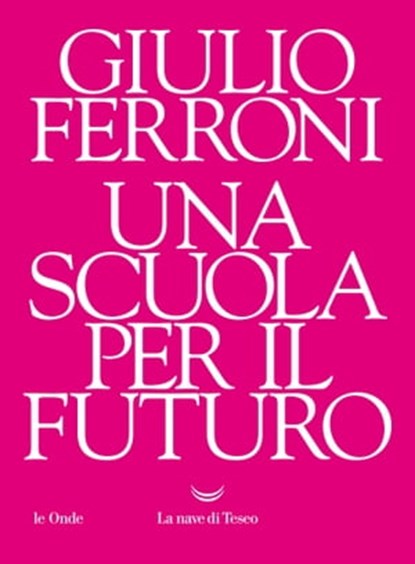 Una scuola per il futuro, Giulio Ferroni - Ebook - 9788834607787