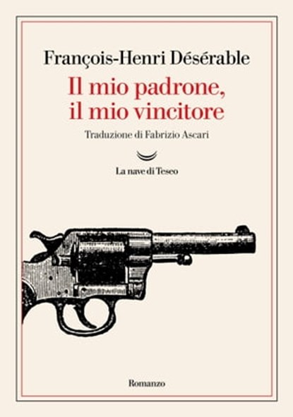 Il mio padrone, il mio vincitore, François-Henri Désérable - Ebook - 9788834609941