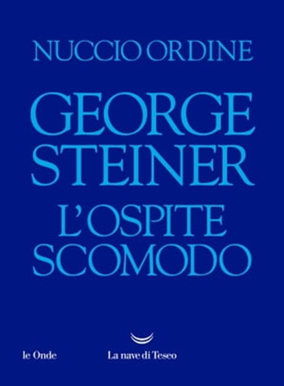 George Steiner. L’ospite scomodo, Nuccio Ordine - Ebook - 9788834611203
