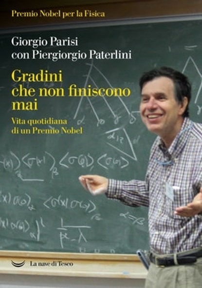 Gradini che non finiscono mai. Vita quotidiana di un premio Nobel, Giorgio Parisi ; Piergiorgio Paterlini - Ebook - 9788834611685