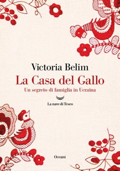 La Casa del Gallo. Un segreto di famiglia in Ucraina, Victoria Belim - Ebook - 9788834613917