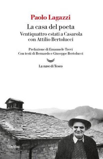 La casa del poeta. Ventiquattro estati a Casarola con Attilio Bertolucci, Paolo Lagazzi - Ebook - 9788834620571
