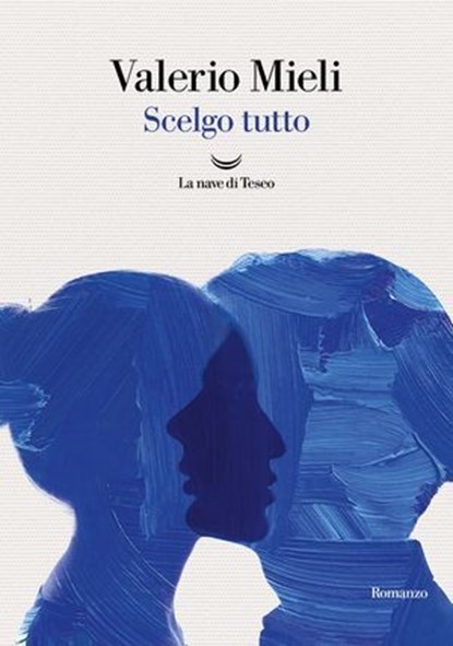 Scelgo tutto, Valerio Mieli - Ebook - 9788834620595