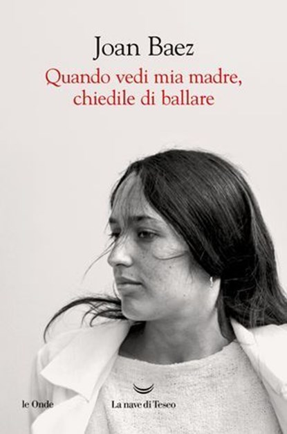 Quando vedi mia madre, chiedile di ballare, Joan Baez - Ebook - 9788834621349