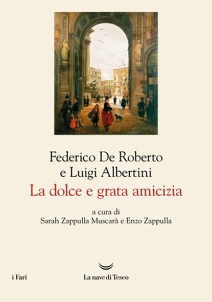 La dolce e grata amicizia, Federico De Roberto ; Luigi Albertini - Ebook - 9788834623794