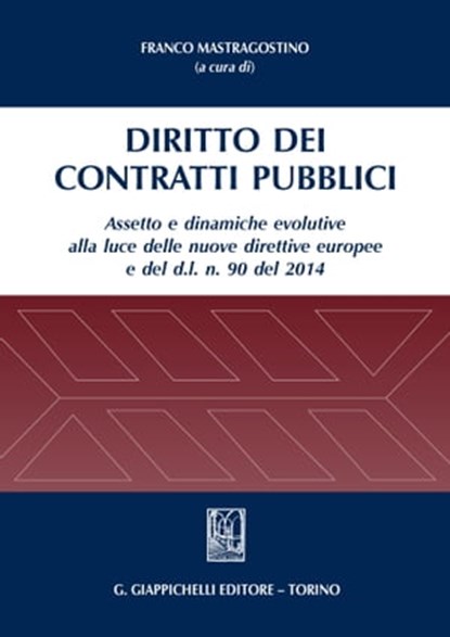 Diritto dei contratti pubblici, Jacopo Bercelli ; Fulvio Cortese ; Filippo Dallara ; Annamaria De Michele ; Franco Mastragostino ; Franco Pallizzer ; Giuseppe Piperata ; Giacomo Santi ; Daniele Senzani ; Enrico Trenti - Ebook - 9788834855454