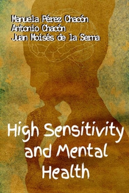 High Sensitivity and Mental Health, Antonio Chacon ; Juan Moises de la Serna - Paperback - 9788835432951