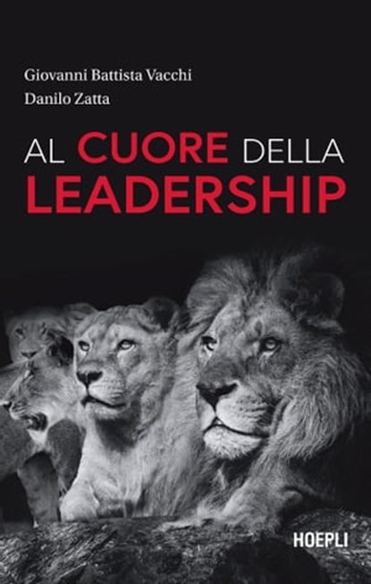 Al cuore della leadership, Danilo Zatta ; Giovanni Battista Vacchi - Ebook - 9788836009039