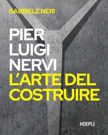 Pier Luigi Nervi. L’arte del costruire, Gabriele Neri - Ebook - 9788836014071