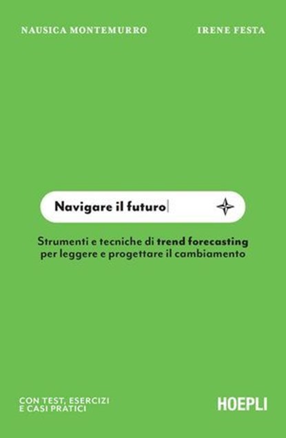 Navigare il futuro, Irene Festa ; Nausica Montemurro ; Alice Avallone ; Anna Zinola ; Silvia Stella Osella ; Martina Guzzoletti ; Nicoletta Boldrini ; Valentina Contini - Ebook - 9788836017966