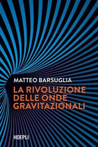 La rivoluzione delle onde gravitazionali, Matteo Barsuglia - Ebook - 9788836018659