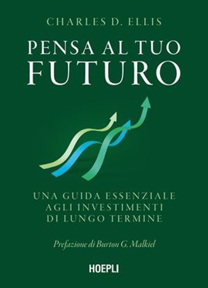 Pensa al tuo futuro, Charles D. Ellis ; Burton G. Malkiel ; Alessandro Pedone - Ebook - 9788836020263