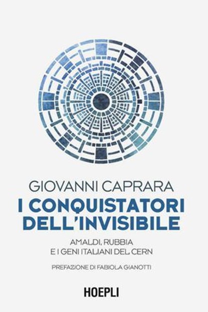 I conquistatori dell’invisibile, Giovanni Caprara ; Fabiola Gianotti - Ebook - 9788836020843