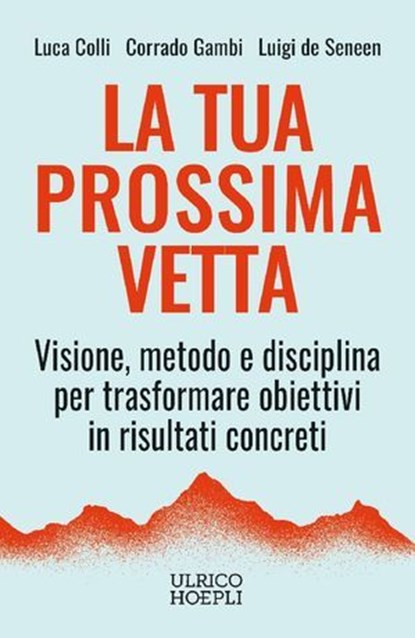 La tua prossima vetta, Luca Colli ; Corrado Gambi ; Luigi de Seneen - Ebook - 9788836022632
