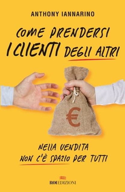 Come prendersi i clienti degli altri, Anthony Iannarino - Ebook - 9788836200900
